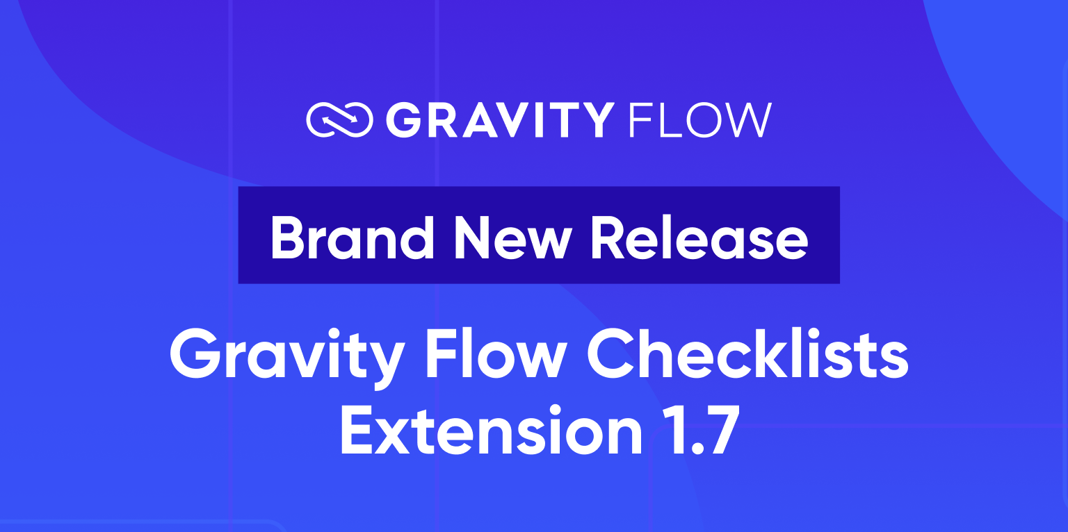 Gravity Flow - Brand New Release - Gravity Flow Checklists Extension 1.7