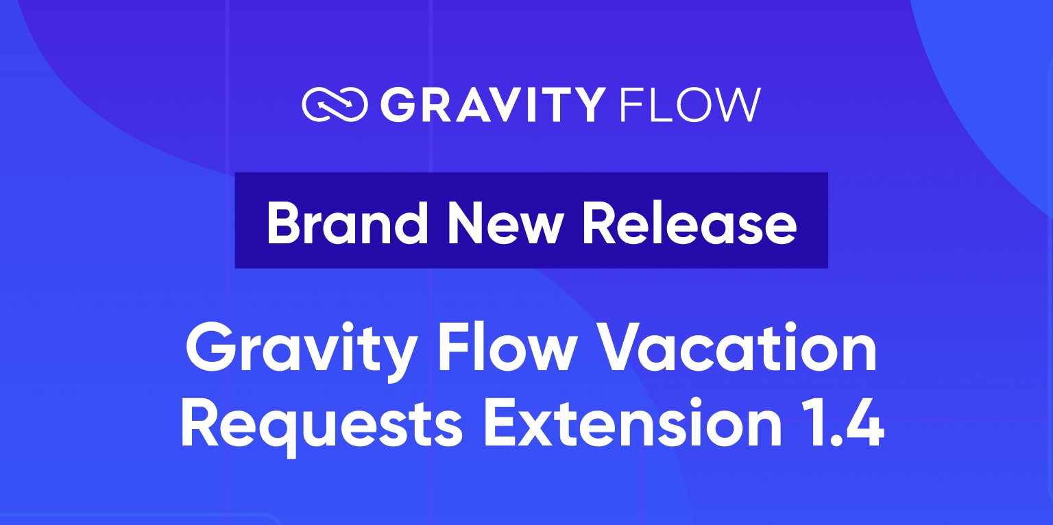 Gravity Flow - Brand New Release - Gravity Flow Vacation Requests Extension 1.4